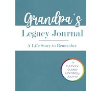 Grandpa's Legacy Journal: A Life Story to Remember: A Full-Color Guided Keepsake For Grandad