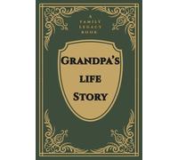Grandpa's Life Story: A Family Legacy Book: A Grandfather's Guided Prompt Journal and Memory Keepsake Book to Share
