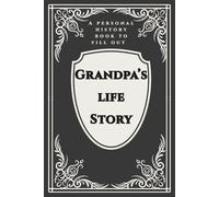 Grandpa's Life Story: A Personal History Book to Fill Out: A Grandfather's Guided Prompt Journal and Memory Keepsake Book to Share