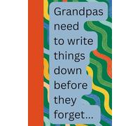Grandpas need to write things down before they forget: Funny Gift Notebook Journal for Friends, Family or yourself.