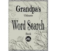 Grandpa's Ultimate Word Search Book: Large Easy to Read Print, 110 Pages of Fun, Challenging Word Search Puzzles.