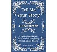 Grandpop Tell Me Your Story: An Interactive Keepsake Book for Beloved Grandpops to Record Life Lessons, Laughter, and Love for Their Grandchildren.