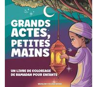 Grands Actes, Petites Mains: Un Livre de Coloriage de Ramadan pour Enfants | Livre Islamique pour Enfants