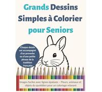 Grands Dessins Simples à Colorier pour Seniors: Images faciles avec lignes épaisses - Fleurs, animaux et objets du quotidien pour un coloriage relaxant
