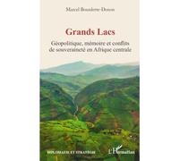 Grands Lacs: Géopolitique, mémoire et conflits de souveraineté en Afrique centrale