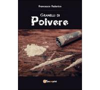 Granelli di polvere di Francesco Federico, 2014, Youcanprint