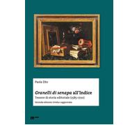Granelli di senapa all'indice. Tessere di storia editoriale (1585-1700) - ...
