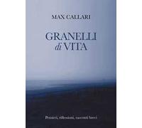 Granelli di vita. Pensieri, riflessioni, racconti brevi