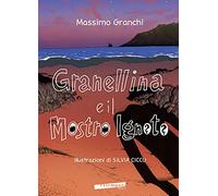 Granellina e il mostro Ignoto. Ediz. a colori