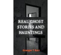 Granger T Barr Real Ghost Stories and Hauntings (Tascabile) Ghostly Encounters