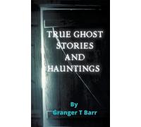Granger T Barr True Ghost Stories and Hauntings (Tascabile) Ghostly Encounters