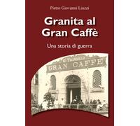 Granita al Gran Caffè. Una storia di guerra di Pietro Giovanni Liuzzi, 2021, Y