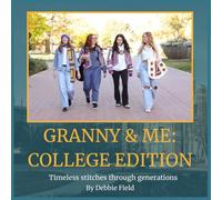 Granny & Me: College Edition: Stories and Stitches Through the Generations