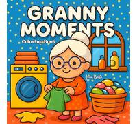 Granny Moments: A Wholesome and Adorable Coloring Book for All Ages