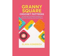 Granny Square Crochet Patterns: 50 Easy Mix and Match Designs for Blankets, Clothing, and Home Décor