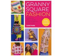 Granny Square Fashion: Master One Granny Square, Create 15 Different Fashion Looks