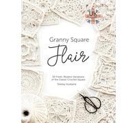 Granny Square Flair UK Terms Edition: 50 Fresh, Modern Variations of the