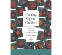 Granny Square Garden US Terms Edition: 50 Blooms for Your Crochet Landscape