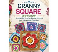 Granny Square Source Book: 36 Inspiring Crochet Square Patterns for Handmade Creations