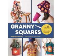 Granny Squares: 36 simple and original projects for home and wardrobe: Over 35 Simple and Original Projects for Home and Wardrobe