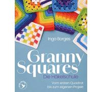 Granny Squares - Die Häkelschule: Vom ersten Quadrat bis zum eigenen Projekt | Die wichtigsten Techniken, Muster & Tipps von @byfrauline