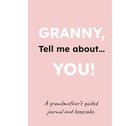 GRANNY, Tell me about YOU!: A Grandmother's Guided Journal and Keepsake Book