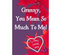 Granny, You Mean So Much To Me! A Memory Keepsake Journal: Meaningful Questions To Tell Life Stories