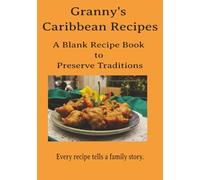 Granny's Caribbean Recipes: Blank Recipe Book | Fill in Your Favorite Recipes in This Empty Cookbook | Preserve Traditions | Every Recipe Tells a Story