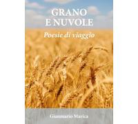 Grano e nuvole. Poesie di viaggio