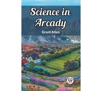 Grant Allen Science in Arcady (Edition2024) (Tascabile)
