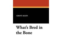 Grant Allen What's Bred in the Bone (Tascabile)