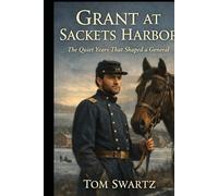 Grant at Sackets Harbor: The Quiet Years That Shaped a General