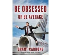 Grant Cardone Be Obsessed Or Be Average (Copertina rigida)