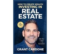 Grant Cardone Grant Cardone How To Create Wealth Investing In Real E (Tascabile)