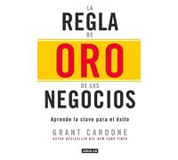 Grant Cardone La regla de oro de los negocios - Aprende la clave del (Tascabile)