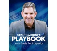 Grant Cardone's PlayBook to Millions: Your Guide to Prosperity