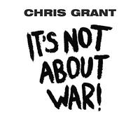 Grant Chris - It S Not About War