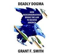 Grant F Smith Deadly Dogma (Tascabile)