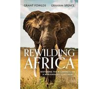 Grant Fowlds Graham Spence Rewilding Africa (Tascabile)