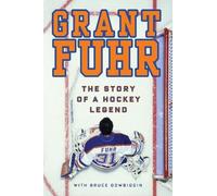 Grant Fuhr: The Story of a Hockey Legend