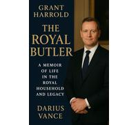 Grant Harrold: The Royal Butler - A Memoir of Life in the Royal Household and legacy