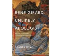 Grant Kaplan René Girard, Unlikely Apologist (Tascabile)
