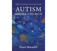 Grant Macaskill Autism and the Church (Tascabile)