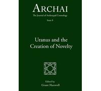 Grant Maxwell Uranus and the Creation of Novelty (Tascabile)