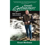 Grant McOmie Grant's Getaways: 101 Oregon Adventures (Copertina rigida)