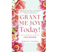 Grant Me Joy Today!: 30 Days Reflecting, Discovering, & Embracing God's Joy Daily Through Scripture