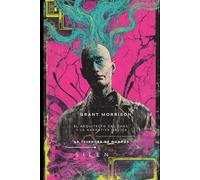 GRANT MORRISON: El Arquitecto del Caos y la Narrativa Mágica