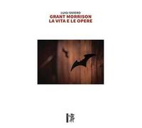 Grant Morrison. La vita e le opere