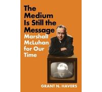 Grant N. Havers The Medium Is Still the Message: Marshall Mcluhan fo (Tascabile)