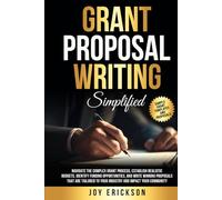 Grant Proposal Writing Simplified: Navigate The Complex Grant Process, Establish Realistic Budgets, Identify Funding Opportunities, And Write Proposals That Impact Your Community